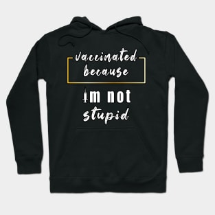 Vaccinated Because Im Not Stupid 2022 Hoodie